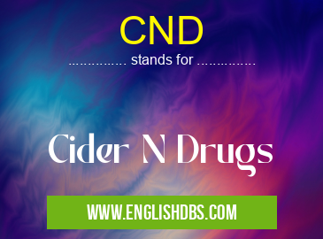 CND means Cider N Drugs CND