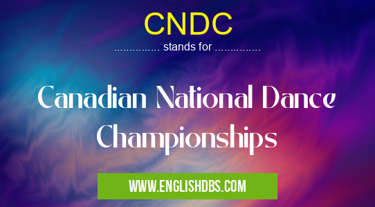 CNDC means Canadian National Dance Championships CNDC