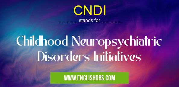 CNDI means Childhood Neuropsychiatric Disorders Initiatives CNDI