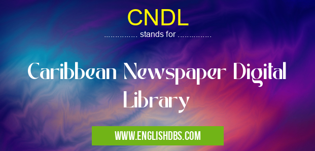 CNDL means Caribbean Newspaper Digital Library CNDL