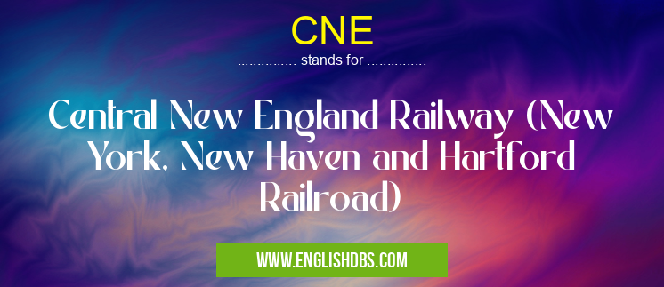 CNE means Central New England Railway (New York, New Haven and Hartford Railroad) CNE