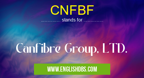 CNFBF means Canfibre Group, LTD. CNFBF