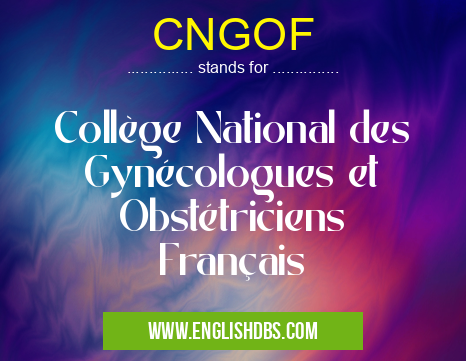 CNGOF means Collège National des Gynécologues et Obstétriciens Français CNGOF