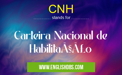 CNH means Carteira Nacional de Habilitação CNH