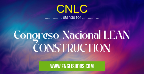 CNLC means Congreso Nacional LEAN CONSTRUCTION CNLC