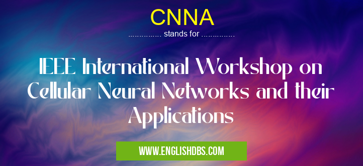 CNNA means IEEE International Workshop on Cellular Neural Networks and their Applications CNNA