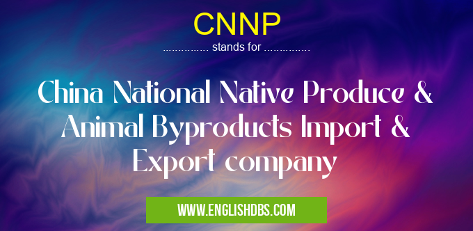 CNNP means China National Native Produce & Animal Byproducts Import & Export company CNNP