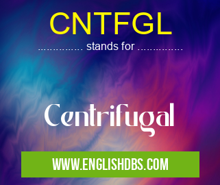 CNTFGL means Centrifugal CNTFGL