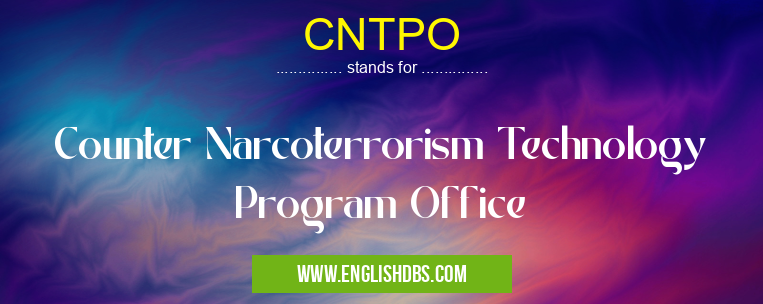 CNTPO means Counter Narcoterrorism Technology Program Office CNTPO