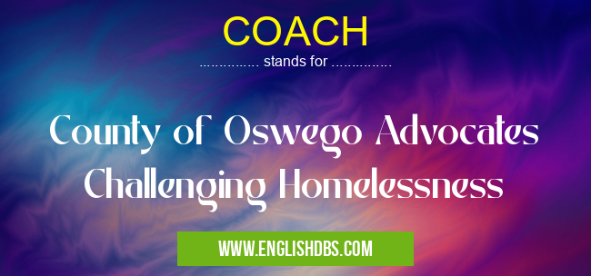 COACH means County of Oswego Advocates Challenging Homelessness COACH
