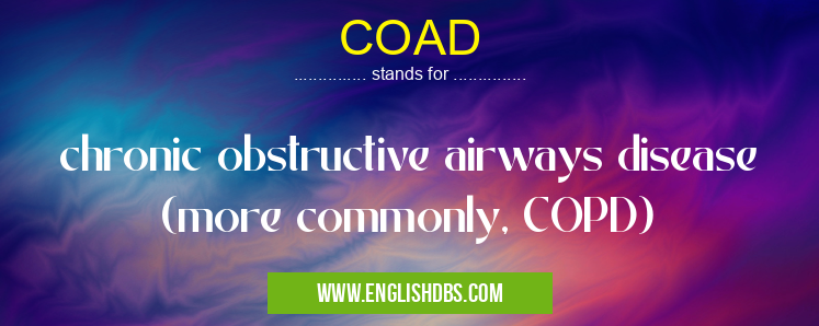 COAD means chronic obstructive airways disease (more commonly, COPD) COAD