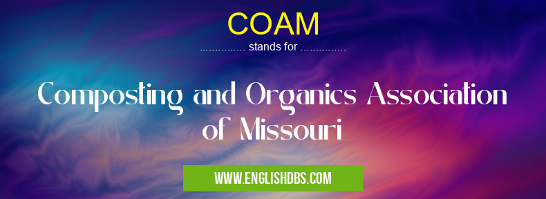 COAM means Composting and Organics Association of Missouri COAM