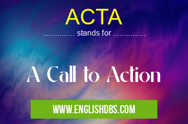 ACTA means A Call to Action ACTA
