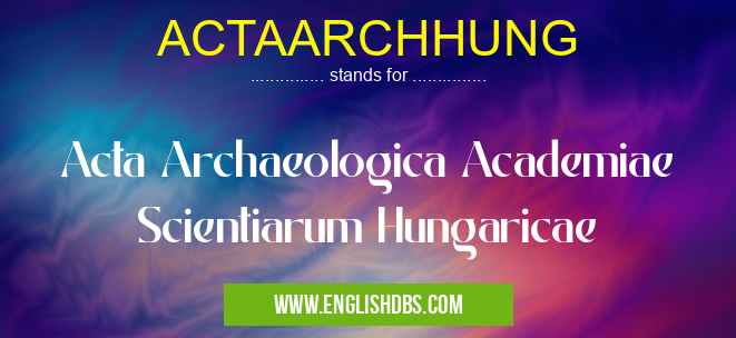 ACTAARCHHUNG means Acta Archaeologica Academiae Scientiarum Hungaricae ACTAARCHHUNG