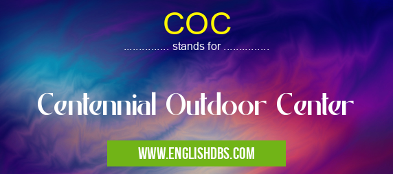 COC means Centennial Outdoor Center COC