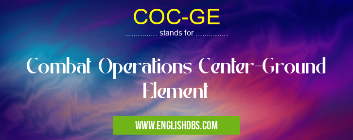 COC-GE means Combat Operations Center-Ground Element COC-GE