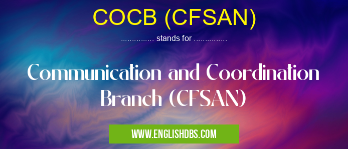COCB (CFSAN) means Communication and Coordination Branch (CFSAN) COCB (CFSAN)