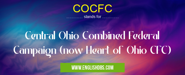 COCFC means Central Ohio Combined Federal Campaign (now Heart of Ohio CFC) COCFC