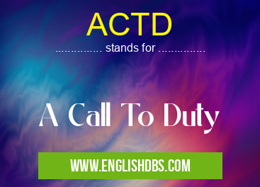 ACTD means A Call To Duty ACTD