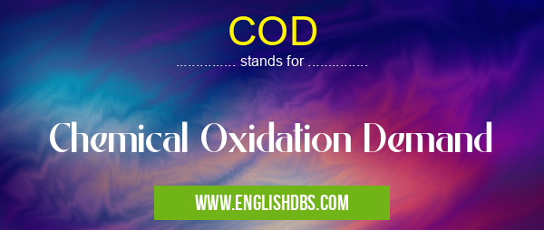 COD means Chemical Oxidation Demand COD
