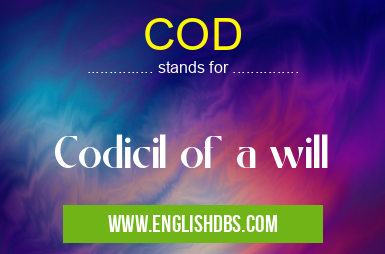 COD means Codicil of a will COD