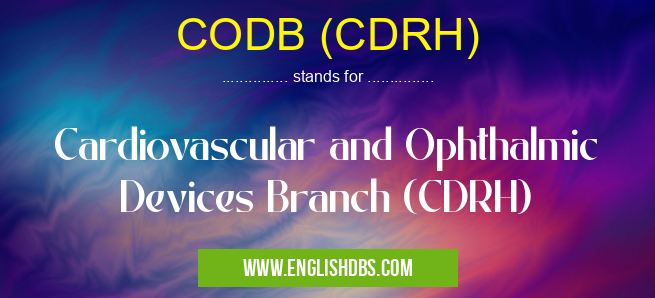 CODB (CDRH) means Cardiovascular and Ophthalmic Devices Branch (CDRH) CODB (CDRH)
