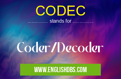 CODEC means Coder/Decoder CODEC
