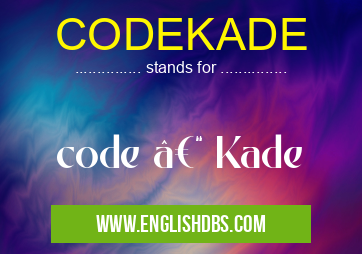 CODEKADE means code – Kade CODEKADE