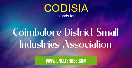 CODISIA means Coimbatore District Small Industries Association CODISIA
