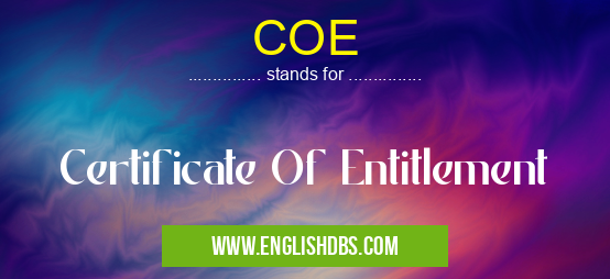 COE means Certificate Of Entitlement COE