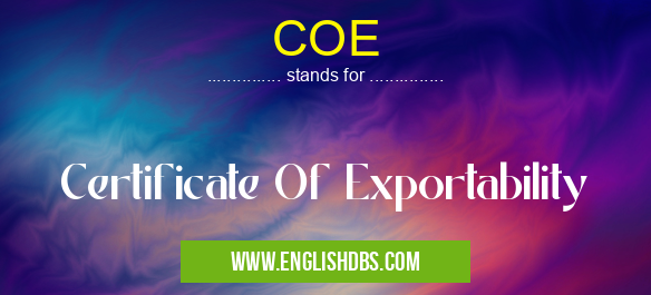 COE means Certificate Of Exportability COE