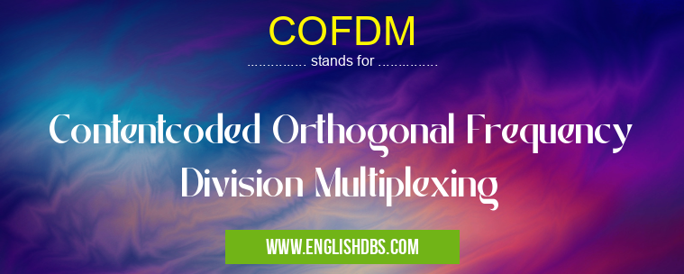 COFDM means Contentcoded Orthogonal Frequency Division Multiplexing COFDM
