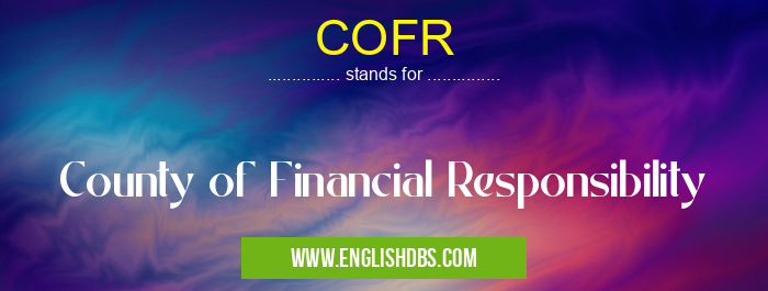 COFR means County of Financial Responsibility COFR