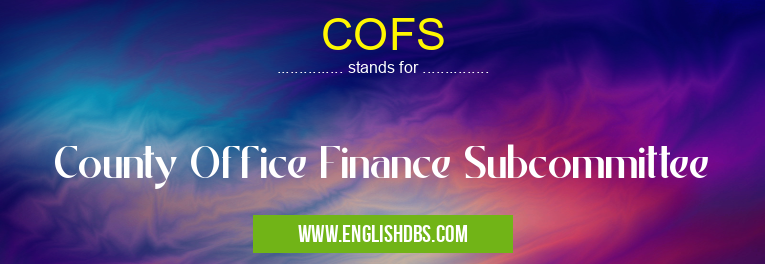 COFS means County Office Finance Subcommittee COFS