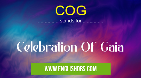 COG means Celebration Of Gaia COG