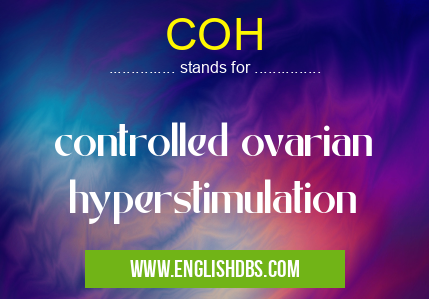 COH means controlled ovarian hyperstimulation COH