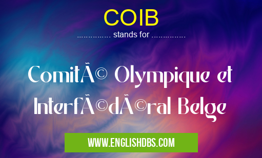 COIB means Comité Olympique et Interfédéral Belge COIB