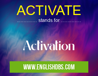 ACTIVATE means Activation ACTIVATE