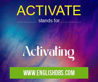 ACTIVATE means Activating ACTIVATE