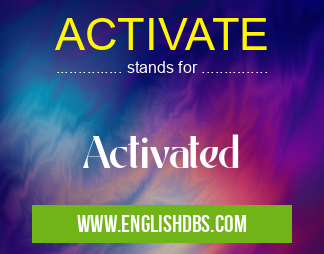 ACTIVATE means Activated ACTIVATE