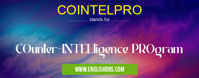 COINTELPRO means COunter-INTELligence PROgram COINTELPRO