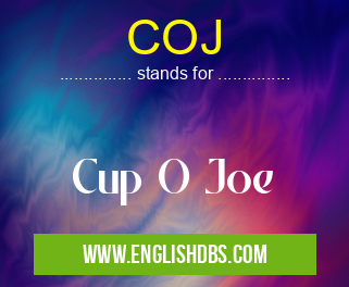 COJ means Cup O Joe COJ