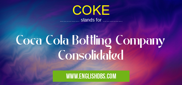 COKE means Coca Cola Bottling Company Consolidated COKE