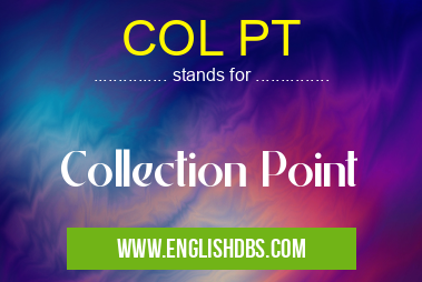 COL PT means Collection Point COL PT