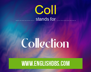 Coll means Collection Coll