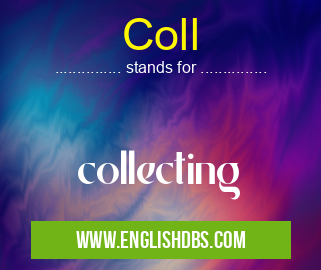 Coll means collecting Coll