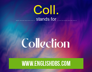 Coll. means Collection Coll.