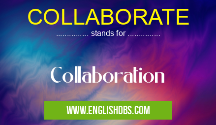 COLLABORATE means Collaboration COLLABORATE
