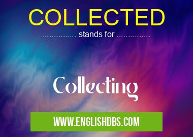 COLLECTED means Collecting COLLECTED