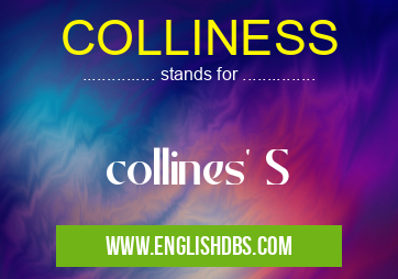 COLLINESS means collines' S COLLINESS